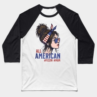 All American Patriotic Fizzin Mom Baseball T-Shirt